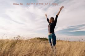 How to Ride the Wave_of_Happy_