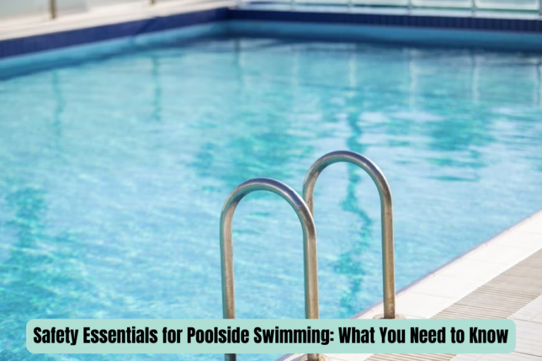 Safety Essentials for Poolside Swimming: What You Need to Know