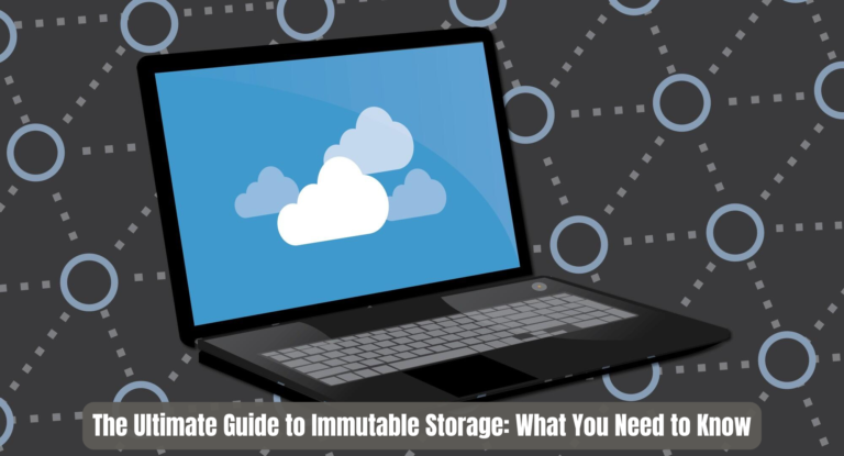 The Ultimate Guide to Immutable Storage: What You Need to Know