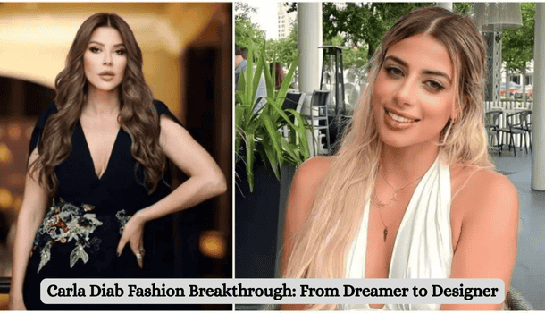 Carla Diab’s fashion breakthrough, showcasing her journey from dreamer to designer, featuring her stunning style and success.